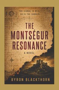 Byron Blackthorn Explores First Contact, Consciousness, and Hidden Knowledge in The Montségur Resonance