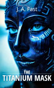 J.A. Fast’s “The Titanium Mask” asks a chilling question: does the relic create evil or expose it?